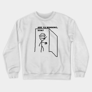 Are ya winning son? Crewneck Sweatshirt